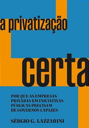 Livro Privatizacao Certa, A: por Que as Empresas Privadas em Iniciativas Publicas - Lazzarini