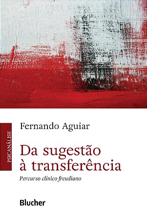Livro Da Sugestão a Transferência: Percurso Clínico Freudiano - Aguiar