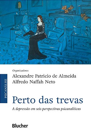 Livro Perto das Trevas: a Depressão em Seis Perspectivas Psicanalíticas