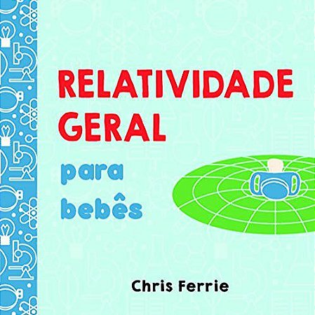 Livro Relatividade Geral para Bebês - Ferrie, Chris
