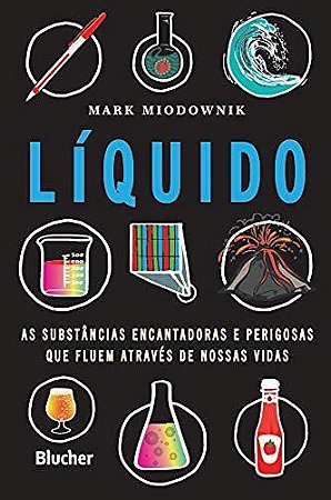 Livro Liquido: as Substancias Encantadoras e Perigosas Que Fluem Atraves de Nossa - Miodownik