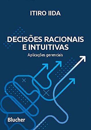 Livro Decisoes Racionais e Intuitivas: Aplicacoes Gerenciais - Iida