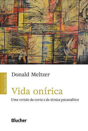 Livro Vida Onírica - Uma Revisão da Teoria e da Técnica Psicanalítica - Meltzer