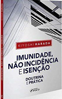 Livro Imunidade, Não Incidência e Isenção - Harada - Editora Foco