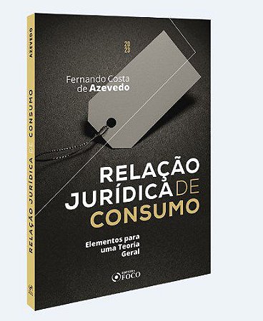 Livro Relação Jurídica de Consumo: Elementos para uma Teoria Geral - Azevedo - Foco