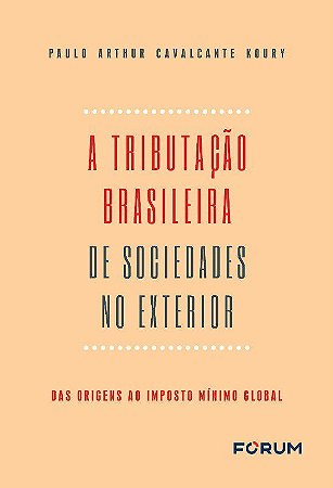 Livro Tributacao Brasileira de Sociedades No Exterior, A: das Origens ao Imposto - Koury