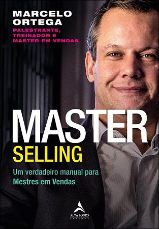 Livro Master Selling: Um Verdadeiro Manual para Mestres em Vendas: Volume 1 - Ortega