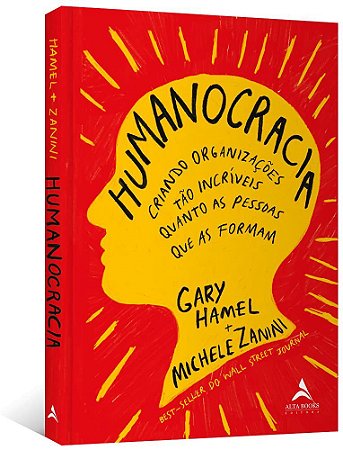 Livro Humanocracia: Criando Organizacoes Tao Incriveis Quanto as Pessoas Que as F - Hamel/zanini,