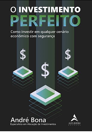 Livro Investimento Perfeito, O: Como Investir em Qualquer Cenario Economico com S - Bona