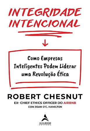Livro Integridade Intencional: Como Empresas Inteligentes Podem Liderar Uma Revol - Chesnut