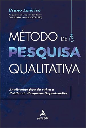 Livro Metodo de Pesquisa Qualitativa: Analisando Fora da Caixa a Pratica de Pesqu - Americo