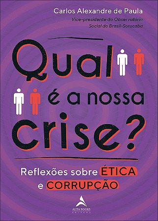 Livro Qual e a Nossa Crise : Reflexoes sobre Etica e Corrupcao - Volume 1 - Paula