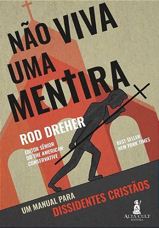 Livro Nao Viva Uma Mentira: Um Manual para Dissidentes Cristaos - Dreher