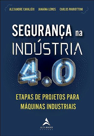 Livro Seguranca Na Industria 4.0: Etapas de Projeto para Maquinas Industriais - Cavalieire/lemos/mar