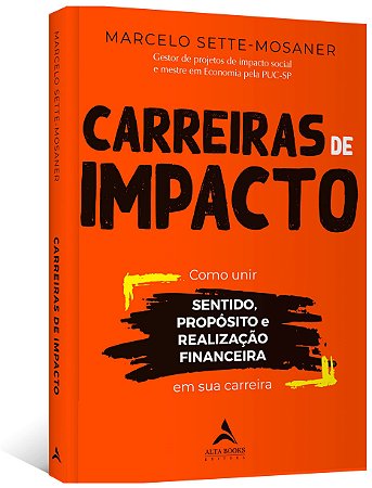 Livro Carreiras de Impacto: Como Unir Sentido, Proposito, Realizacao Financeira E - Sette-mosaner