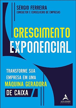 Livro Crescimento Exponencial: Transforme Sua Empresa em Uma Maquina Geradora de - Ferreira