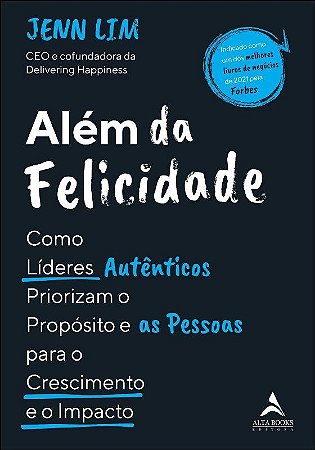 Livro Além da Felicidade: Como os Líderes Autênticos Priorizam o Propósito e as Pessoas
