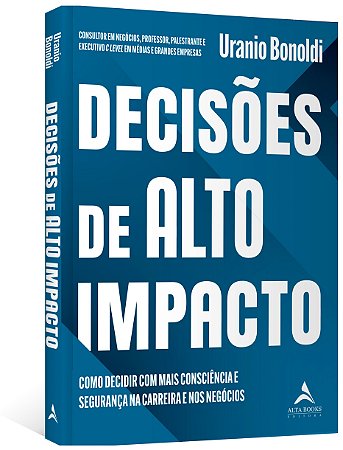 Livro Decisoes de Alto Impacto: Como Decidir com Mais Consciencia e Seguranca na - Bonoldi