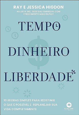 Livro Tempo, Dinheiro, Liberdade: 10 Regras Simples para Redefinir o Que e Possiv - Higdon