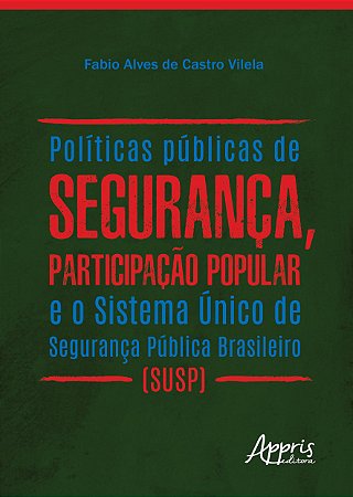 Livro Politicas Publicas de Seguranca, Participacao Popular e o Sistema Unico de - Vilela