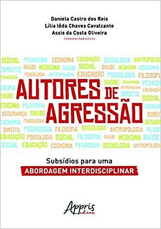 Livro Autores de Agressao: Subsidios para Uma Abordagem Interdisciplinar - Reis/cavalcante/oliv