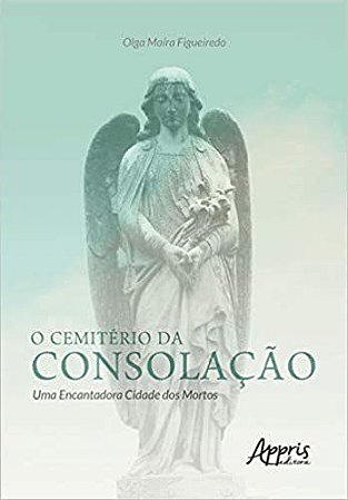 Livro Cemitério da Consolação: Uma Encantadora Cidade dos Mortos - Figueiredo - Appris