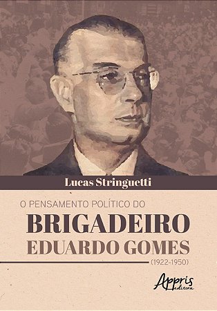 Livro Pensamento Politico do Brigadeiro Eduardo Gomes (1922-1950), O - Stringuetti