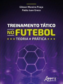 Livro Treinamento Tático No Futebol: Teoria e Prática