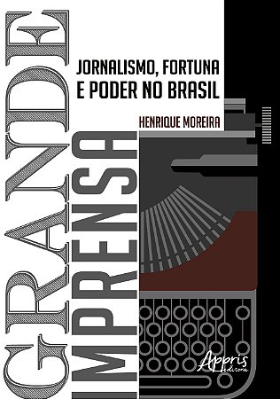 Livro Grande Imprensa: Jornalismo, Fortuna e Poder No Brasil - Moreira