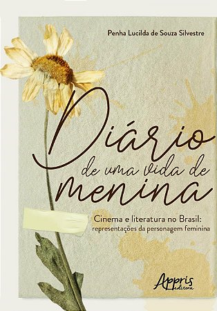 Livro Diario de Uma Vida de Menina - Cinema e Literatura No Brasil: Representacoe - Silvestre