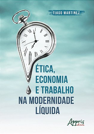 Livro Etica, Economia e Trabalho Na Modernidade Liquida - Martinez,=