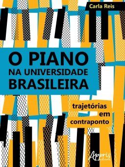 Livro Piano Na Universidade Brasileira, O: Trajetorias em Contraponto - Reis