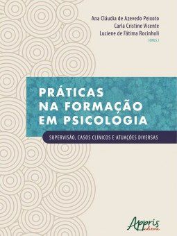 Livro Praticas Na Formacao em Psicologia : Supervisao, Casos Clinicos e Atuacoes - Peixoto/vicente/roci
