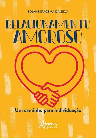 Livro Relacionamento Amoroso : Um Caminho para Individuacao - Silva