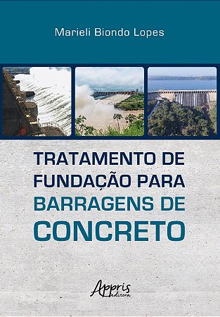 Livro Tratamento de Fundação para Barragens de Concreto - Lopes - Appris