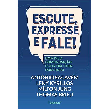 Livro Escute, Expresse e Fale!: Domine a Comunicação e Seja Um Líder Poderoso