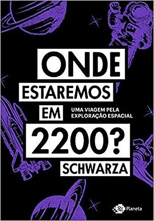 Livro Onde Estaremos em 2200 : Uma Viagem Pela Exploracao Espacial - Schwarza