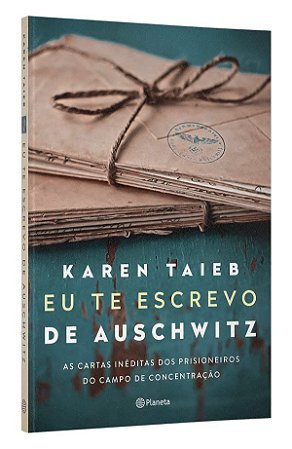Livro Eu te Escrevo de Auschwitz: as Cartas Ineditas dos Prisioneiros do Campo de - Taieb
