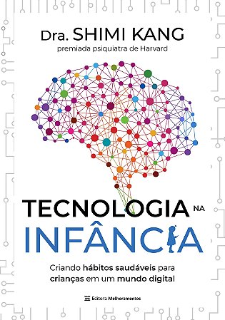 Livro Tecnologia Na Infancia: Criando Habitos Saudaveis para Criancas em Um Mundo - Kang