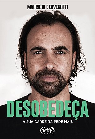 Livro Desobedeca: a Sua Carreira Pede Mais - Benvenutti