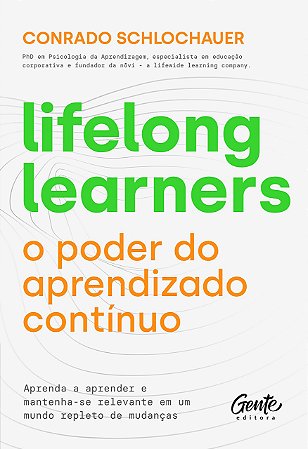 Livro Lifelong Learners: o Poder do Aprendizado Continuo: Aprenda a Aprender e ma - Schlochauer
