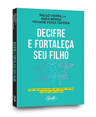Livro Decifre e Fortaleca Seu Filho: Tudo o Que Voce Precisa Saber para Entender - Vieira/braga/tavora