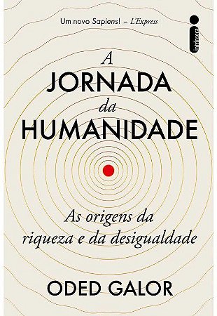 Livro Jornada da Humanidade, A: as Origens da Riqueza e da Desigualdade - Galor