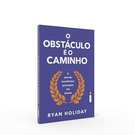 Livro Obstaculo e o Caminho, O: a Arte de Transformar Provacoes em Triunfo - Ryan