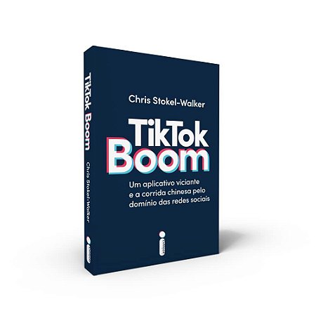 Livro Tiktok Boom: Um Aplicativo Viciante e a Corrida Chinesa Pelo Dominio das re - Stokel-walker