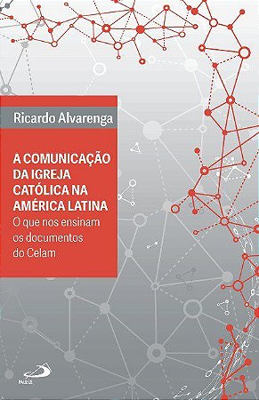 Livro Comunicacao da Igreja Catolica Na America Latina: o Que Nos Ensinam os Docu - Alvarenga