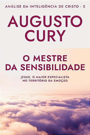 Livro O Mestre da Sensibilidade: Análise da Inteligência de Cristo  Augusto Cury