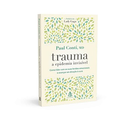 Livro Trauma: a Epidemia Invisivel - Como Lidar com as Suas Feridas Emocionais E - Conti