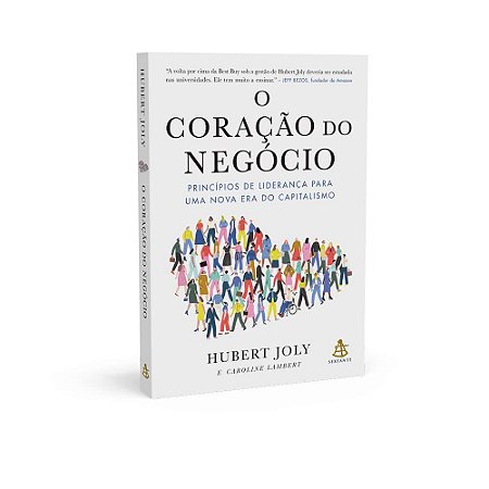 Livro O Coração do Negócio: Princípios de Liderança para Uma Nova era do Capitali - Caroline Hubert; Lam