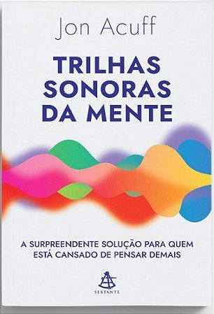 Livro Trilhas Sonoras da Mente: a Surpreendente Solucao para Quem Esta Cansado de - Acuff